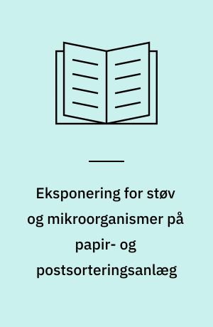 Eksponering for støv og mikroorganismer på papir- og postsorteringsanlæg
