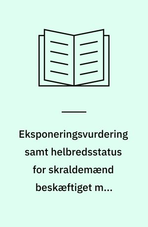 Eksponeringsvurdering samt helbredsstatus for skraldemænd beskæftiget med indsamling af haveaffald og storskrald i Esbjerg