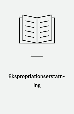 Ekspropriationserstatning : en undersøgelse af erstatningsfastsættelse ved vejekspropriationer i amtskommunerne