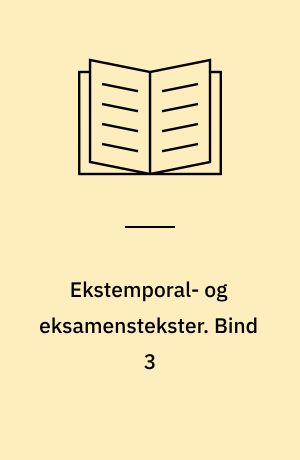 Ekstemporal- og eksamenstekster. Bind 3