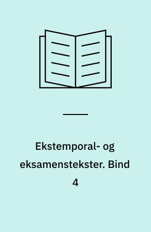 Ekstemporal- og eksamenstekster. Bind 4