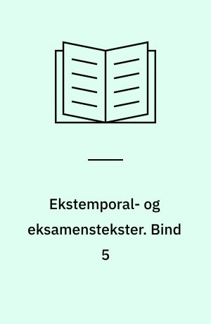 Ekstemporal- og eksamenstekster. Bind 5