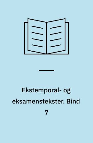 Ekstemporal- og eksamenstekster. Bind 7