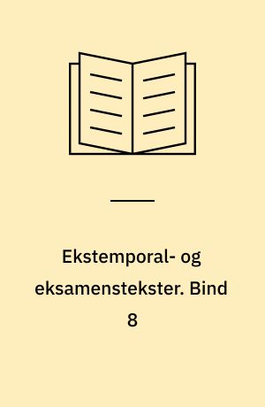 Ekstemporal- og eksamenstekster. Bind 8