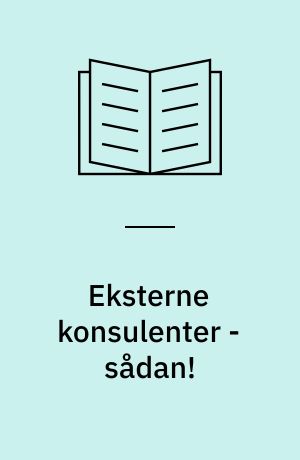 Eksterne konsulenter - sådan! : få maksimalt udbytte af din eksterne konsulent