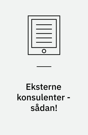 Eksterne konsulenter - sådan! : få maksimalt udbytte af din eksterne konsulent