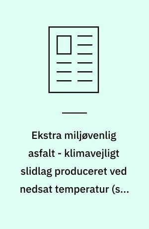 Ekstra miljøvenlig asfalt - klimavejligt slidlag produceret ved nedsat temperatur (sma 8 kvs warm-mix)