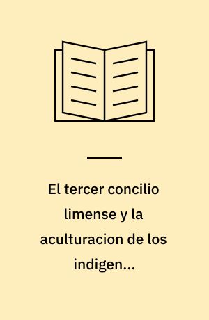 El tercer concilio limense y la aculturacion de los indigenas sudamericanos