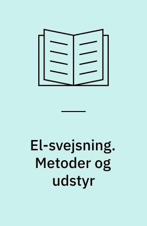 El-svejsning. Metoder og udstyr