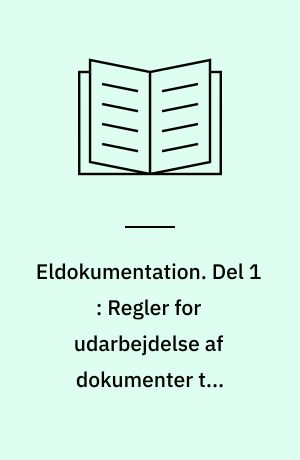 Eldokumentation. Del 1 : Regler for udarbejdelse af dokumenter til elektronisk brug
