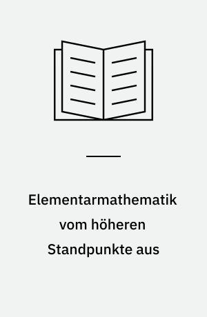 Elementarmathematik vom höheren Standpunkte aus