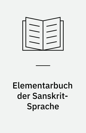 Elementarbuch der Sanskrit-Sprache : Grammatik, Texte, Wörterbuch