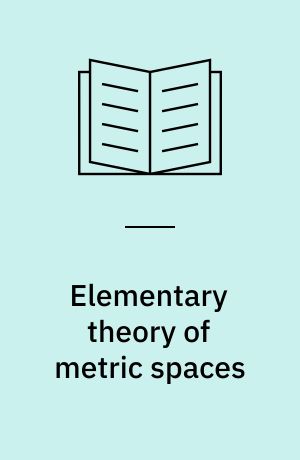 Elementary theory of metric spaces : A course in constructing mathematical proofs