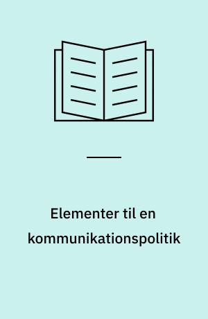 Elementer til en kommunikationspolitik : et debatoplæg