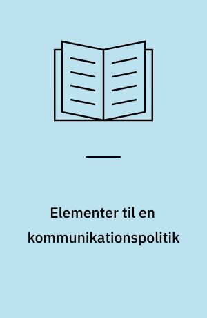 Elementer til en kommunikationspolitik : et debatoplæg