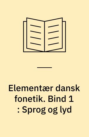 Elementær dansk fonetik. Bind 1 : Sprog og lyd
