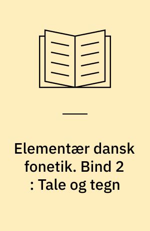 Elementær dansk fonetik. Bind 2 : Tale og tegn