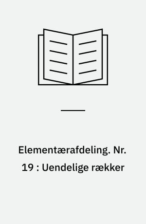 Elementærafdeling. Nr. 19 : Uendelige rækker : en historisk fremstilling