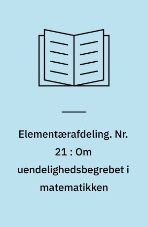 Elementærafdeling. Nr. 21 : Om uendelighedsbegrebet i matematikken