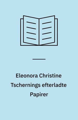 Eleonora Christine Tschernings efterladte Papirer