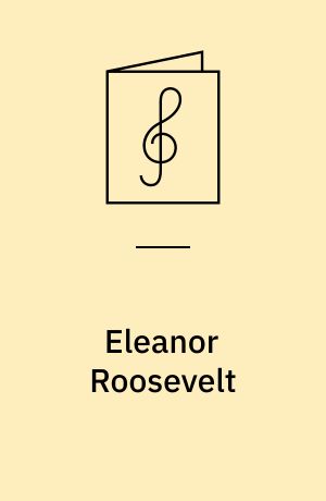 Eleanor Roosevelt : a dramatic cantata based on her life and words : for speaker, mezzo-soprano solo, SATB chorus, clarinet, cello, piano, and percussion : choral score