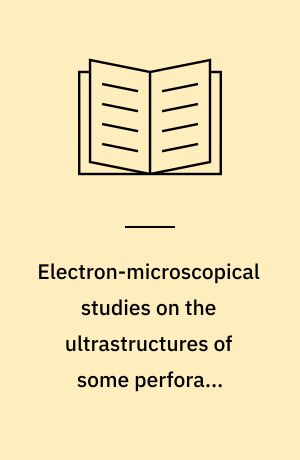 Electron-microscopical studies on the ultrastructures of some perforate calcitic radiate and granulate foraminifera