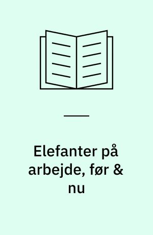 Elefanter på arbejde, før & nu