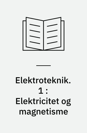 Elektroteknik. 1 : Elektricitet og magnetisme