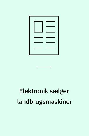 Elektronik sælger landbrugsmaskiner: Produktudvikling giver landbrugsmaskiner et spark fremad: Danske mejetærskere fyldt med power og teknik