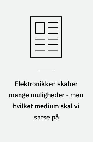 Elektronikken skaber mange muligheder - men hvilket medium skal vi satse på