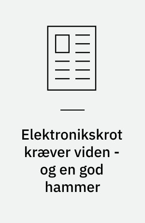 Elektronikskrot kræver viden - og en god hammer