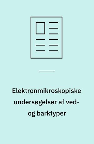 Elektronmikroskopiske undersøgelser af ved- og barktyper