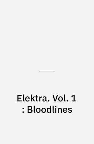 Elektra. Vol. 1 : Bloodlines