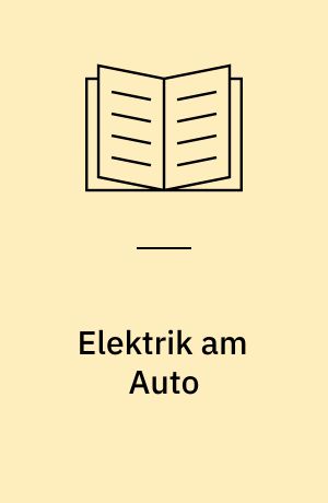 Elektrik am Auto : Zündung/Batterie, Lichtmaschine/Anlasser, Instrumente/Geräte, Beleuchtung
