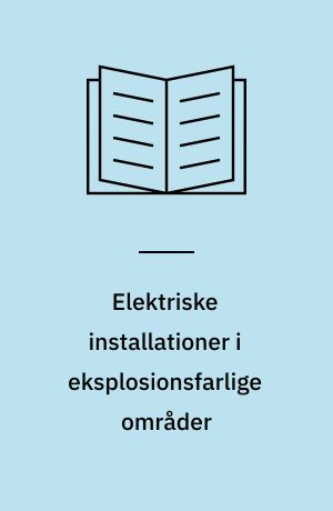 Elektriske installationer i eksplosionsfarlige områder : grundprincipper