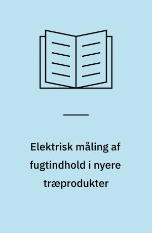 Elektrisk måling af fugtindhold i nyere træprodukter