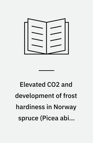Elevated CO2 and development of frost hardiness in Norway spruce (Picea abies (L.) Karst.)