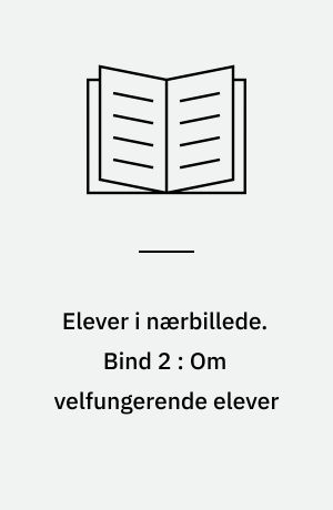 Elever i nærbillede. Bind 2 : Om velfungerende elever