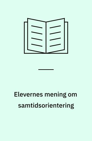 Elevernes mening om samtidsorientering : en undersøgelse af 1579 elevers vurdering af faget samtidsorientering