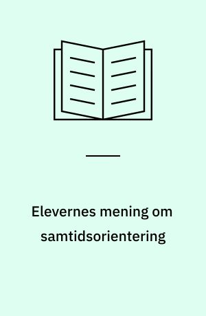 Elevernes mening om samtidsorientering : en undersøgelse af 1579 elevers vurdering af faget samtidsorientering
