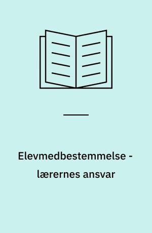 Elevmedbestemmelse - lærernes ansvar