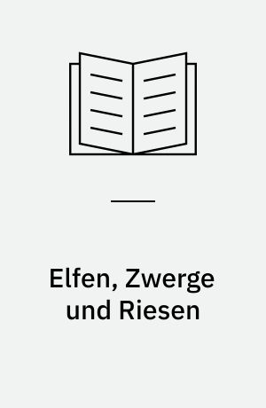 Elfen, Zwerge und Riesen : Untersuchung zur Vorstellungswelt germanischer Völker im Mittelalter