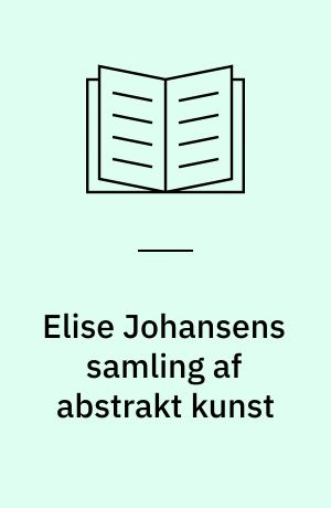 Elise Johansens samling af abstrakt kunst