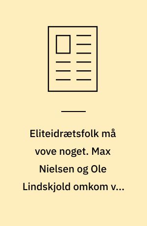 Eliteidrætsfolk må vove noget. Max Nielsen og Ole Lindskjold omkom ved bilulykker