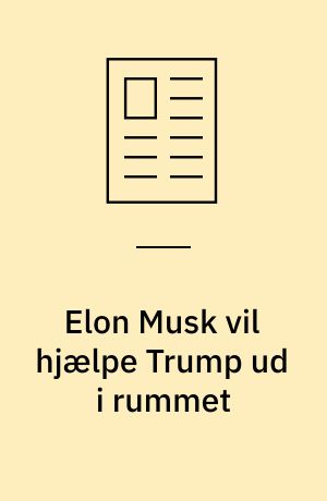 Elon Musk vil hjælpe Trump ud i rummet