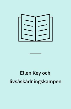 Ellen Key och livsåskådningskampen : skönhetens problematik ur religiösa, pedagogiska, sociala och individualistiska perspektiv