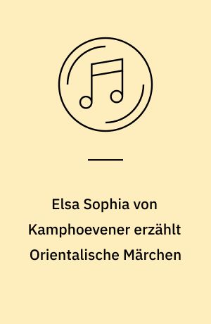 Elsa Sophia von Kamphoevener erzählt Orientalische Märchen