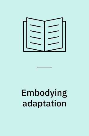 Embodying adaptation : character and the body