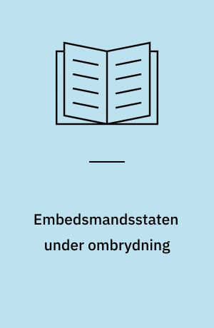 Embedsmandsstaten under ombrydning : økonomer, keynesianere og rationaliseringseksperter i efterkrigsårenes centralforvaltning