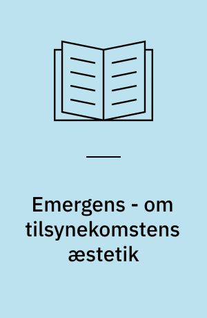 Emergens - om tilsynekomstens æstetik